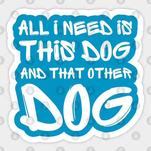 All i need is this dog and that other dog Sticker by Anik Arts